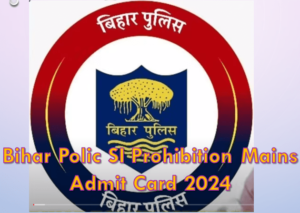 Bihar Police SI Prohibition Mains Admit Card 2024